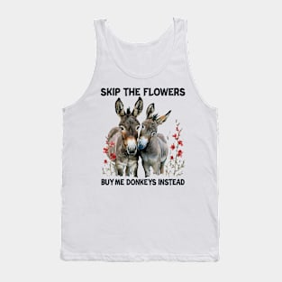 Skip The Flower Buy Me Donkeys Instead Tank Top